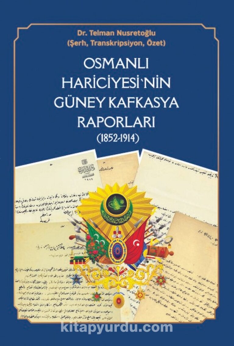Osmanlı Hariciyesi’nin Güney Kafkasya Raporları (1852-1914) Pdf İndir - BERİKAN YAYINEVİ Pdf İndir