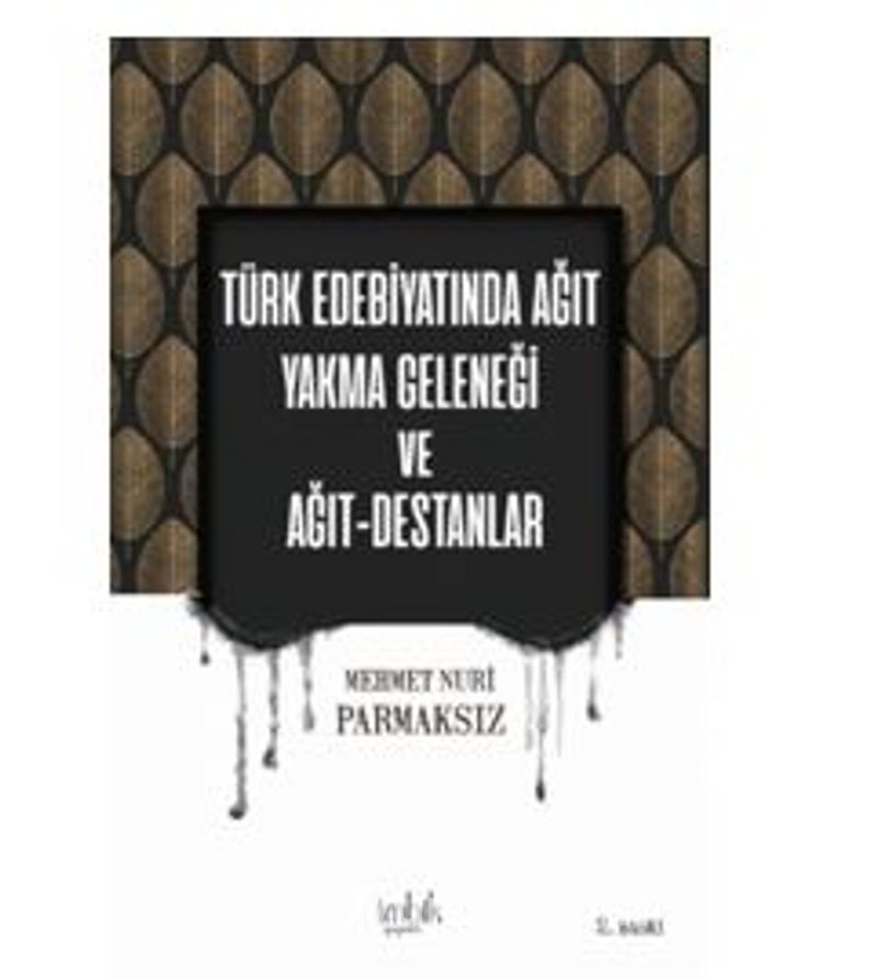 Türk Edebiyatında Ağıt Yakma Geleneği ve Ağıt Destanlar Pdf İndir - İMBİK YAYINLARI Pdf İndir